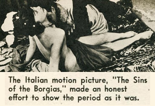 The Italian motion picture The Sins  of the Borgias made an honest effort to show the period as it was