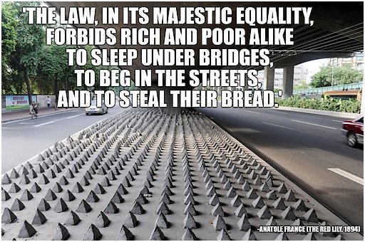 meme of the space under a highway bridge, studded with concrete pyramids to prevent human access, superimposed with the Anatole France quote about how the law, in its majestic equality, forbids rich and poor alike from sleeping under bridges