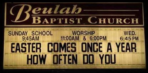 church sign: Easter comes once a year - how often do you?