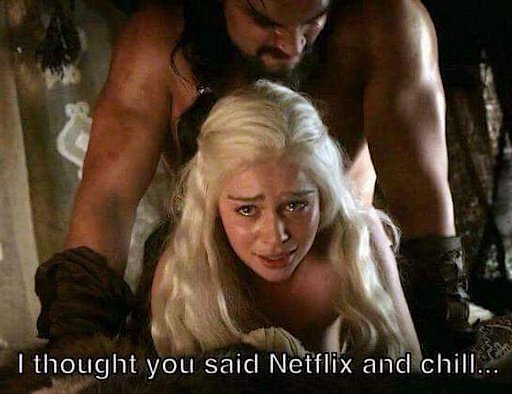 dothraki and chill meme from Game of Thrones