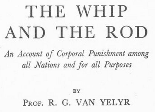 frontispiece from the whip and the rod, an account of corporal punishment among all nations and for all purpose, by prof professor r. g. van yelyr ryley